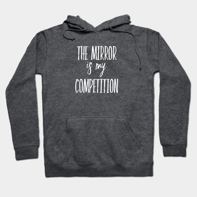 The Mirror is My Competition | Motivational Quotes | Inspirational gifts Hoodie by DesignsbyZazz